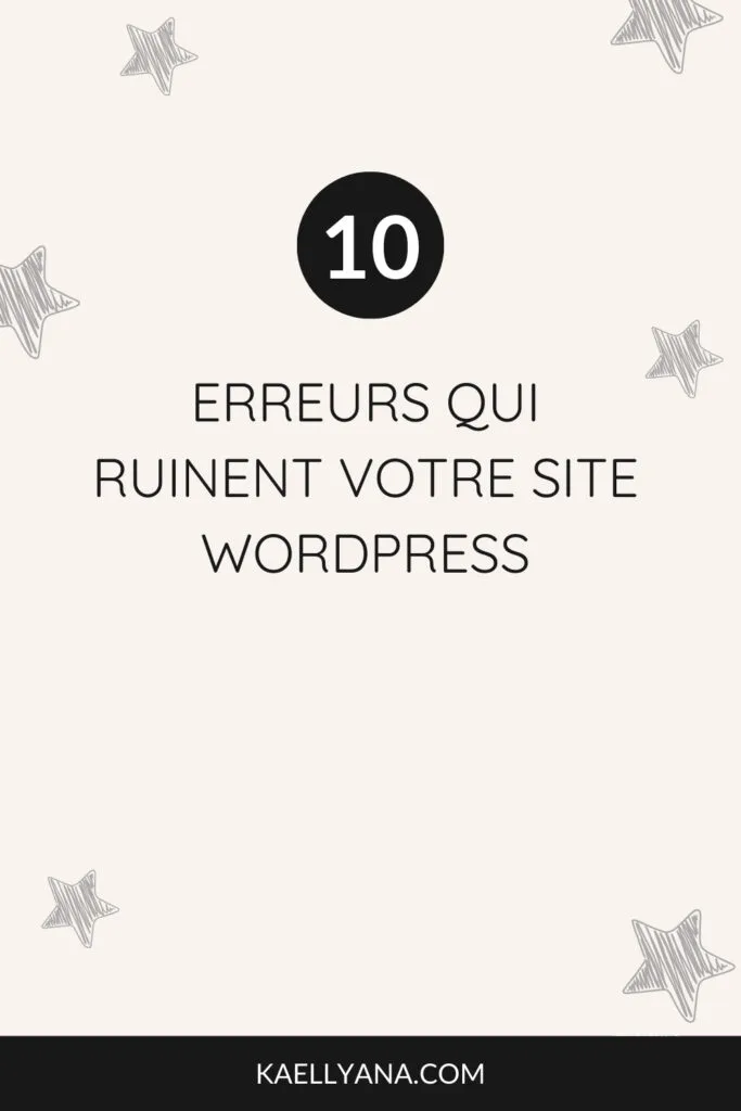 10 erreurs qui ruinent votre site WordPress - Évitez ces pièges courants