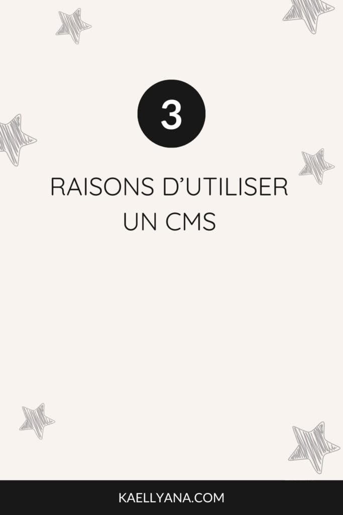 3 raisons d'utiliser un CMS pour créer votre site web sans effort.