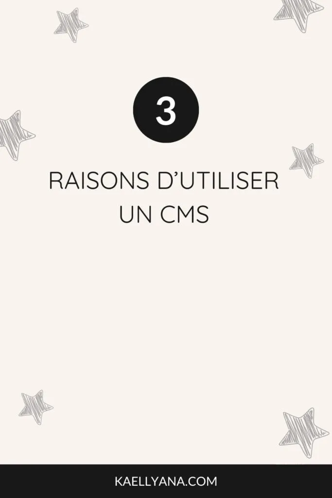 3 raisons d'utiliser un CMS pour créer votre site web sans effort.