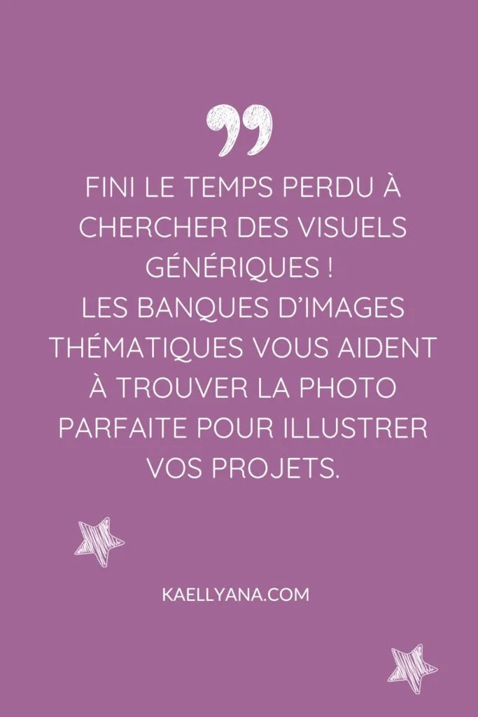 Citation sur l’importance des banques d’images thématiques pour éviter les visuels génériques et trouver des images adaptées à son projet.