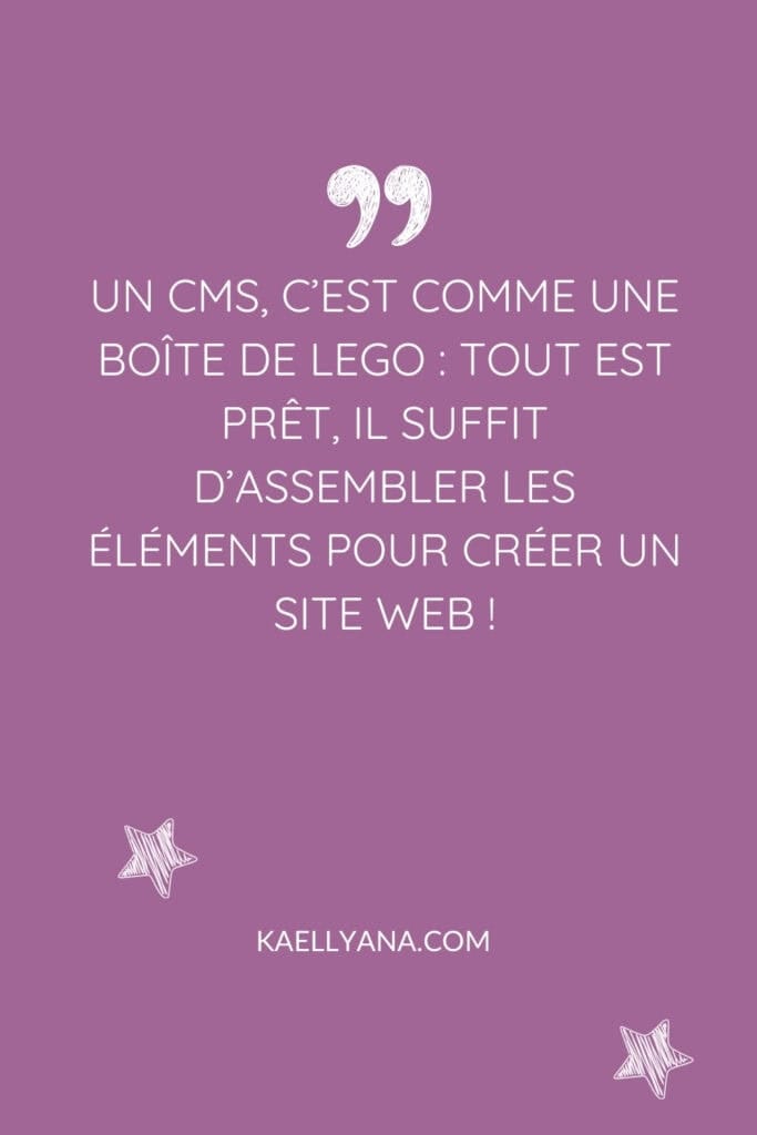 Un CMS, c'est comme une boîte de Lego : tout est prêt, il suffit d'assembler les éléments pour créer un site web !