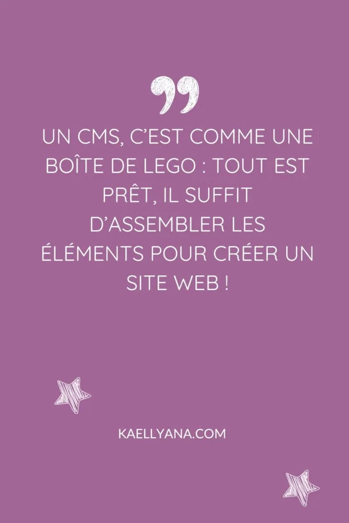 Un CMS, c'est comme une boîte de Lego : tout est prêt, il suffit d'assembler les éléments pour créer un site web !