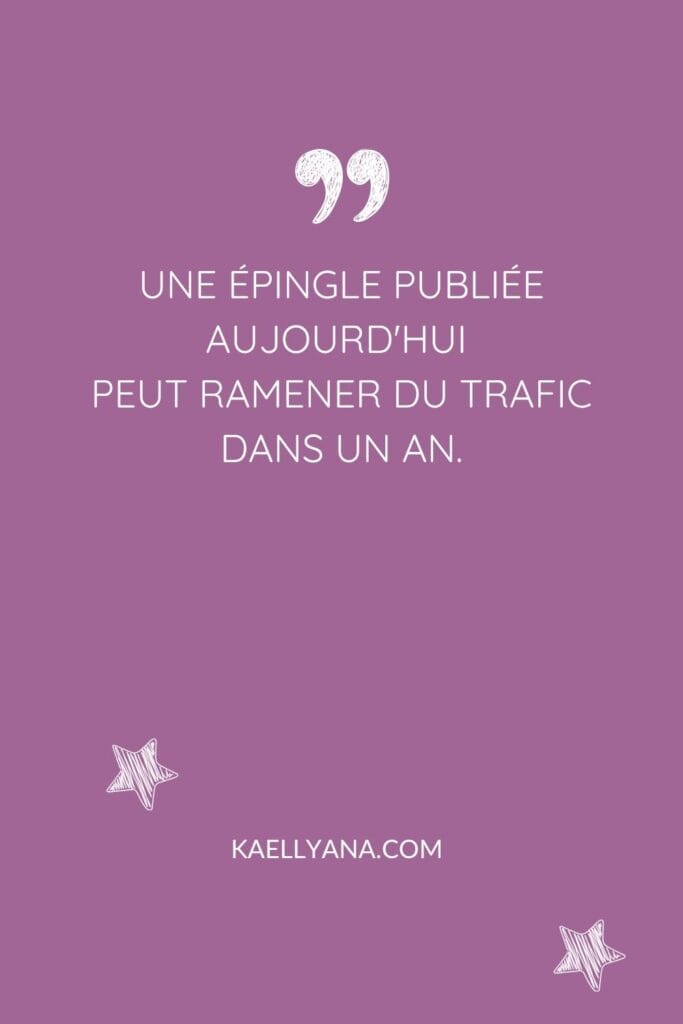 citation Pinterest une épingle publiée aujourd'hui peut ramener du trafic dans un an